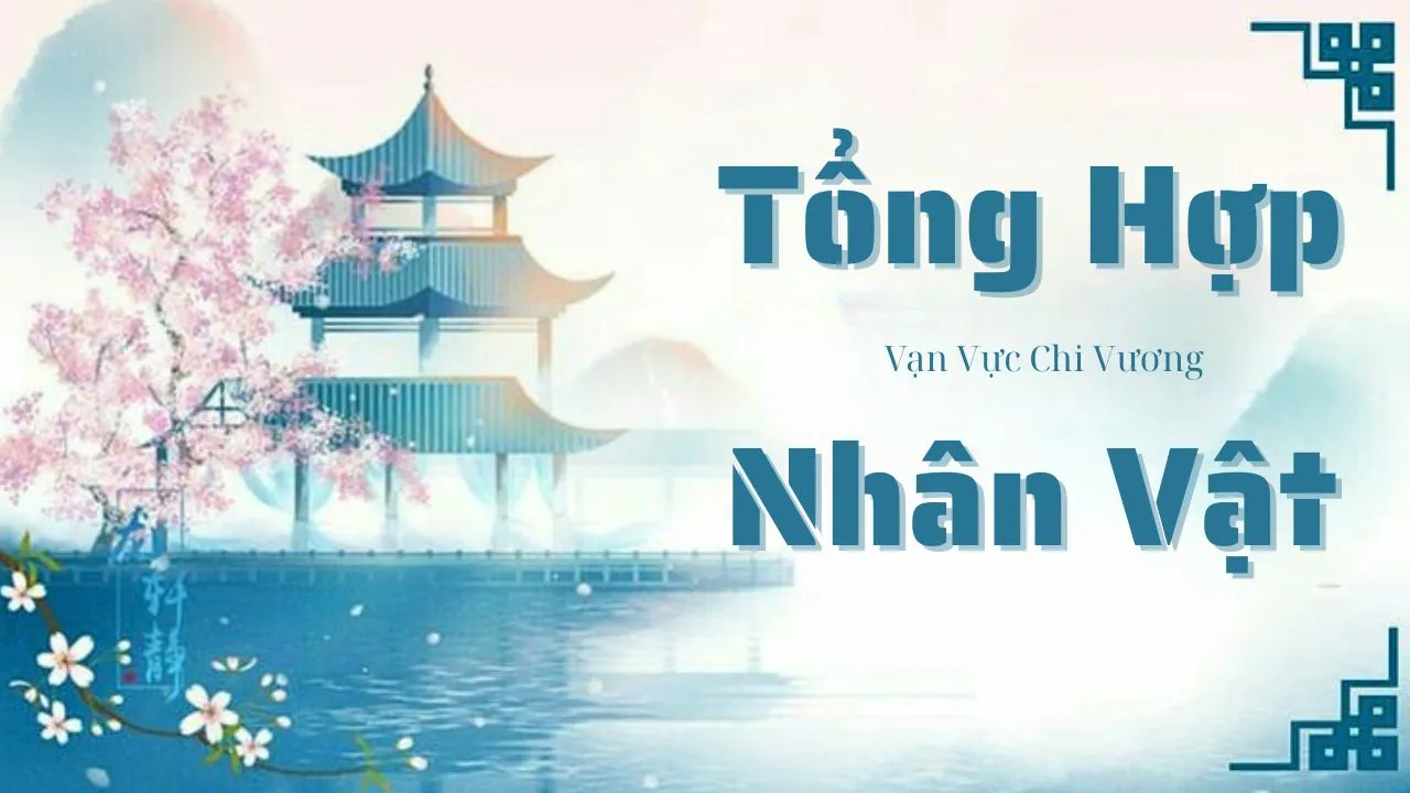 tong-hop-nhan-vat-trong-van-vuc-chi-vuong-tieu-thuyet-tien-hiep