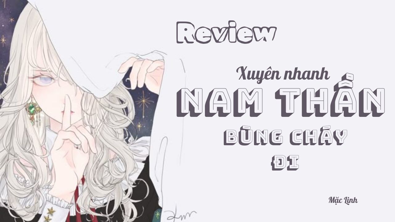 review-truyen-xuyen-nhanh-nam-than-bung-chay-di