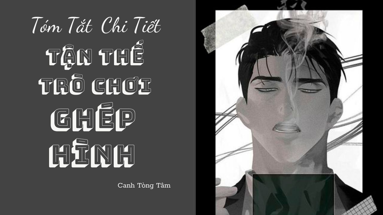 tom-tat-toan-bo-tan-the-tro-choi-ghep-hinh-cho-nhung-ai-luoi-doc