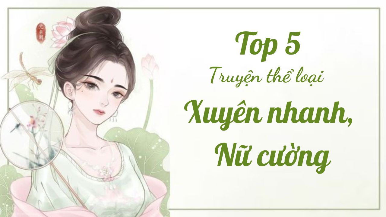 top-5-truyen-the-loai-xuyen-nhanh-nu-cuong-neu-ban-trot-me-xuyen-nhanh-nam-than-bung-chay-di