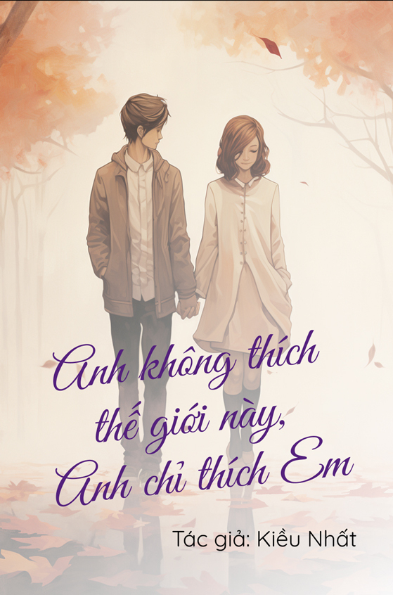 Anh Không Thích Thế Giới Này, Anh Chỉ Thích Em