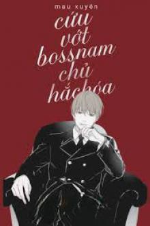 Mau Xuyên: Cứu Vớt Boss Nam Chủ Hắc Hoá