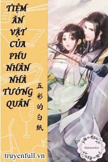 Truyện Tiệm Ăn Vặt Của Phu Nhân Nhà Tướng Quân