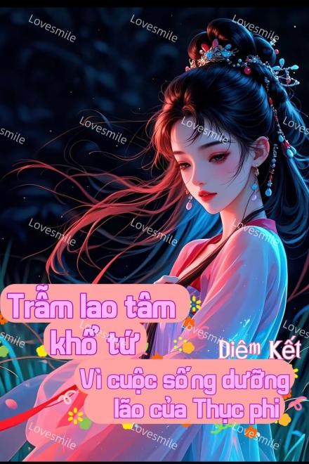 Truyện Trẫm Lao Tâm Khổ Tứ Vì Cuộc Sống Dưỡng Lão Của Thục Phi