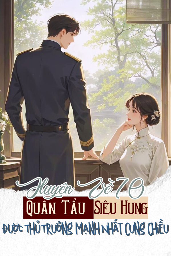 Truyện Xuyên Đến 70, Quân Tẩu Siêu Hung Được Thủ Trưởng Mạnh Nhất Cưng Chiều