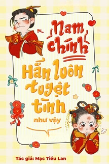 Truyện Nam Chính Hắn Luôn Tuyệt Tình Như Vậy