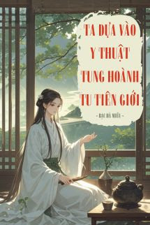 Truyện Ta Dựa Vào Y Thuật Tung Hoành Tu Tiên Giới