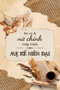 Truyện Mẹ Tôi Là Nữ Chính Trong Truyện Mẹ Kế Niên Đại