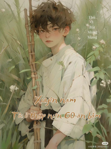 Truyện Xuyên Thành Nam Nhân, Tôi Ở Thập Niên 60 Ăn Bám