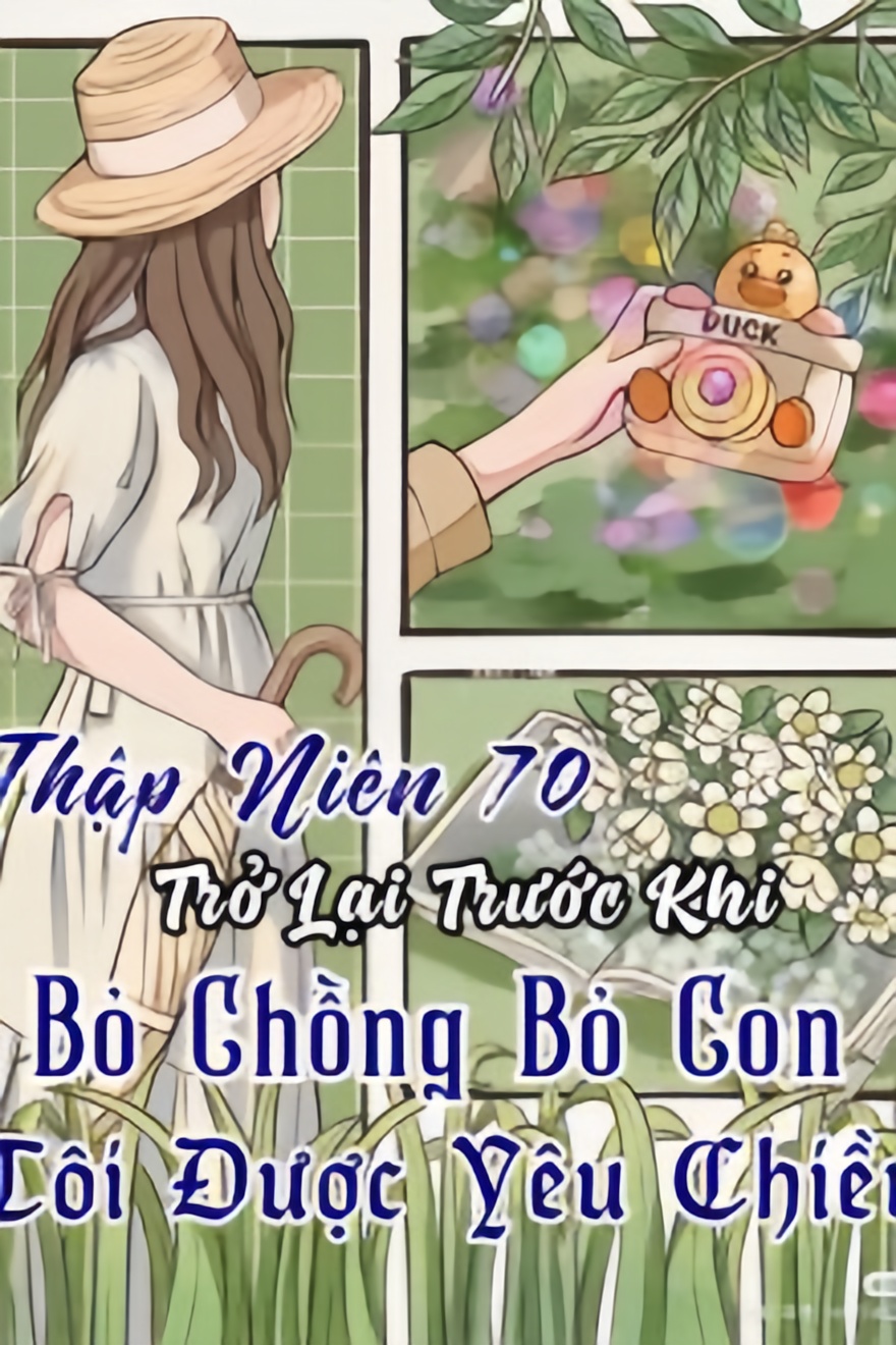 Truyện Thập Niên 70 Trở Lại Trước Khi Bỏ Chồng Bỏ Con, Tôi Được Yêu Chiều