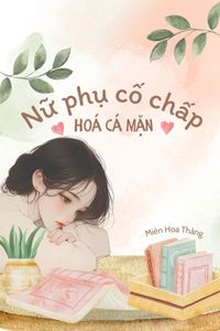 Truyện Nữ phụ cố chấp hóa cá mặn xuyên sách