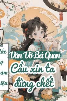 Truyện Mắc Nợ Trăm Triệu, Văn Võ Bá Quan Cầu Xin Ta Đừng Chết