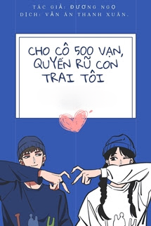 Truyện Cho Cô 500 Vạn, Quyến Rũ Con Trai Tôi