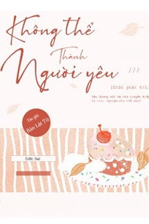 Truyện Không Thể Thành Người Yêu