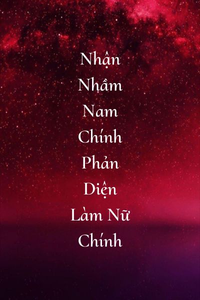 Truyện Nhận Nhầm Nam Chính Phản Diện Làm Nữ Chính