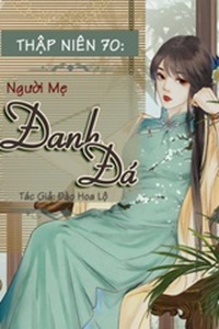 Truyện Thập Niên 70: Người Mẹ Đanh Đá