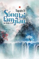 Truyện Thập Niên 70: Sống Lại Làm Giàu [T23112]