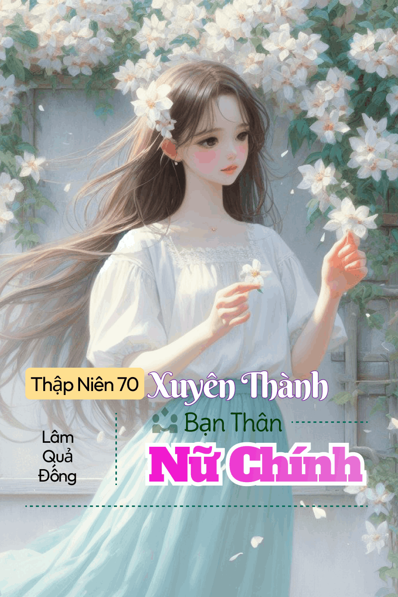 Truyện Thập Niên 70: Xuyên Thành Bạn Thân Nữ Chính