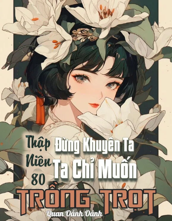 Truyện Thập Niên 80: Đừng Khuyên Nữa, Tôi Chỉ Muốn Trồng Trọt