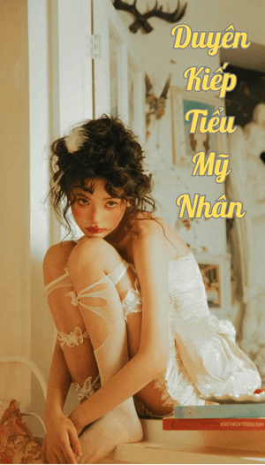 Truyện Thập Niên 90: Duyên Kiếp Tiểu Mỹ Nhân