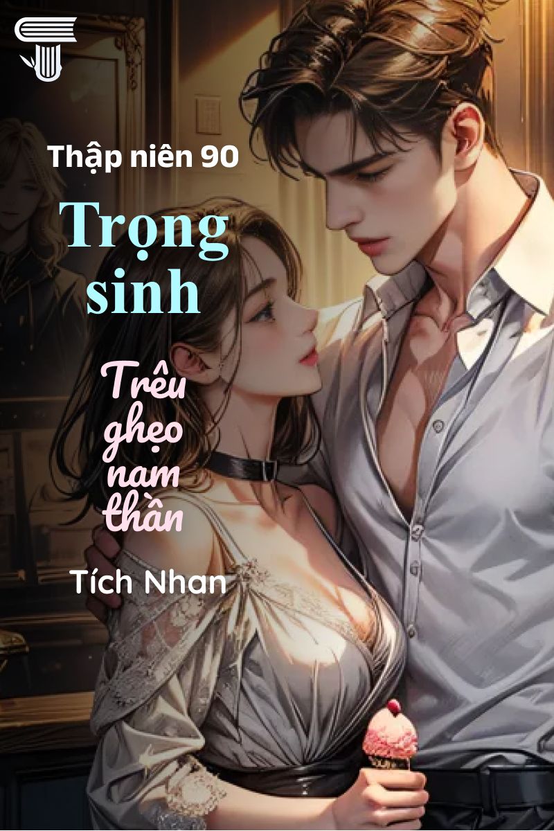 Thập Niên 90: Trọng Sinh Trêu Ghẹo Nam Thần