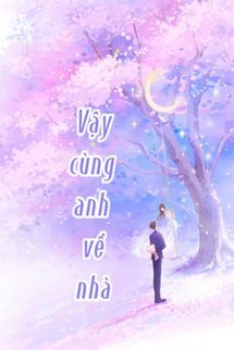 Truyện Vậy Cùng Anh Về Nhà