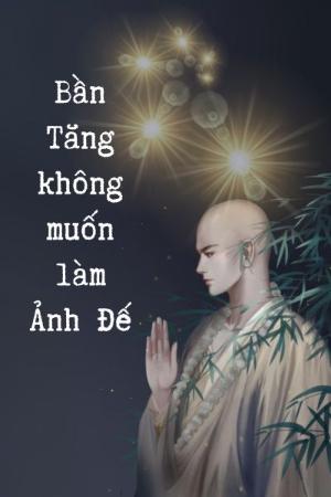 Bần Tăng Không Muốn Làm Ảnh Đế (Bản Dịch)