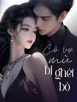 Cô Vợ Mù: Bị Ghét Bỏ