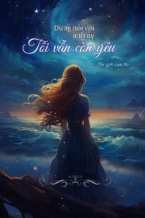 Đừng Nói Với Anh Ấy Tôi Vẫn Còn Yêu