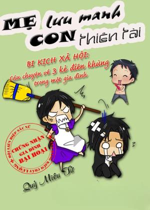 Mẹ Lưu Manh Con Thiên Tài