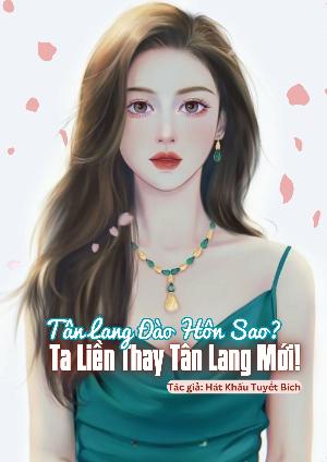 Tân Lang Đào Hôn Sao? Ta Liền Thay Tân Lang Mới! 