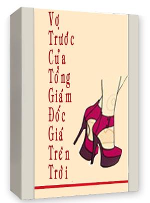 Vợ Trước Giá Trên Trời Của Tổng Giám Đốc