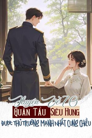 Xuyên Đến 70, Quân Tẩu Siêu Hung Được Thủ Trưởng Mạnh Nhất Cưng Chiều