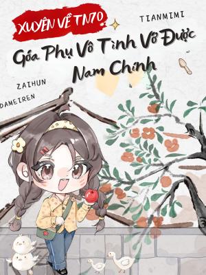 Xuyên Sách Thập Niên 70: Góa Phụ Vô Tình Vớ Được Nam Chính