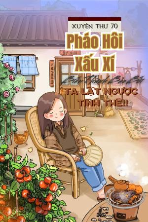 Xuyên Thư 70, Từ Pháo Hôi Xấu Xí Biến Thành Bảo Bối, Ta Lật Ngược Tình Thế!!