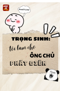 Truyện Trọng Sinh Tôi Làm Ông Chủ Phát Điên