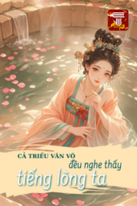 Truyện Cả triều văn võ đều nghe thấy tiếng lòng ta