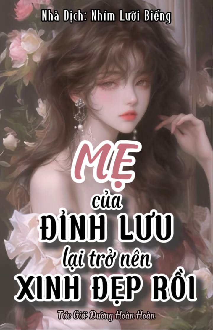 Truyện Mẹ Ruột Của Đỉnh Lưu Lại Trở Nên Xinh Đẹp Rồi