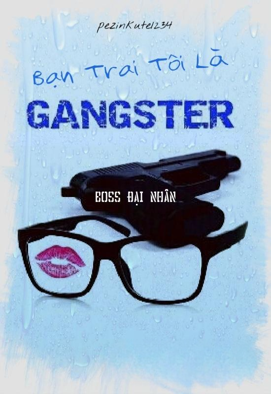 Bạn Trai Tôi Là Gangter - Boss Đại Nhân