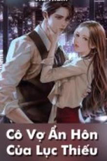 Truyện Cô Vợ Ẩn Hôn Của Lục Thiếu