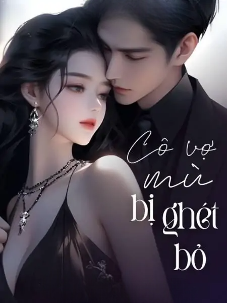 Truyện Cô Vợ Mù: Bị Ghét Bỏ