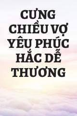 Cưng Chiều Vợ Yêu Phúc Hắc Dễ Thương