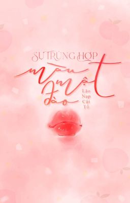 Truyện Sự Trùng Hợp Màu Mật Đào