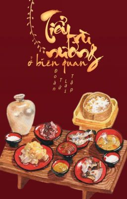 Truyện Tiểu Trù Nương Ở Biên Quan