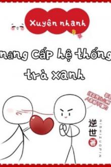 Truyện Xuyên Nhanh Chi Hệ Thống Nâng Cấp Trà Xanh