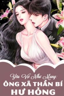 Yêu Vợ Như Mạng: Ông Xã Thần Bí Hư Hỏng